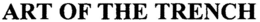 ART OF THE TRENCH trademark