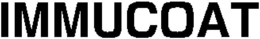IMMUCOAT trademark