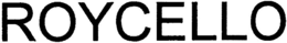 ROYCELLO trademark