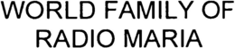 WORLD FAMILY OF RADIO MARIA trademark
