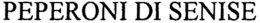 PEPERONI DI SENISE trademark
