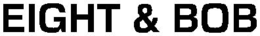 EIGHT & BOB trademark