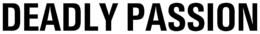 DEADLY PASSION trademark
