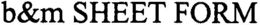 B&M SHEET FORM trademark