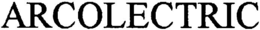 ARCOLECTRIC trademark