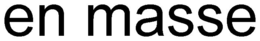 EN MASSE trademark