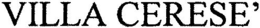 VILLA CERESE' trademark