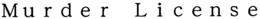 MURDER LICENSE trademark