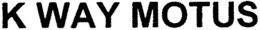 K WAY MOTUS trademark