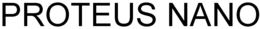 PROTEUS NANO trademark