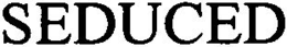 SEDUCED trademark