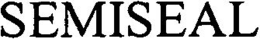 SEMISEAL trademark