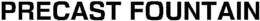 PRECAST FOUNTAIN trademark