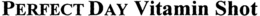 PERFECT DAY VITAMIN SHOT trademark