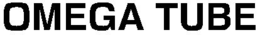 OMEGA TUBE trademark