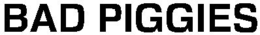 BAD PIGGIES trademark