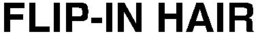 FLIP-IN HAIR trademark