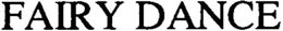 FAIRY DANCE trademark