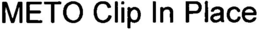 METO CLIP IN PLACE trademark