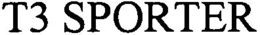 T3 SPORTER trademark