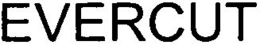 EVERCUT trademark