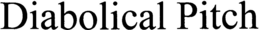 DIABOLICAL PITCH trademark