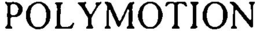 POLYMOTION trademark