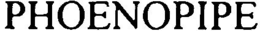 PHOENOPIPE trademark