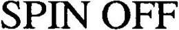 SPIN OFF trademark