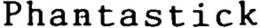 PHANTASTICK trademark