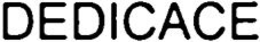 DEDICACE trademark