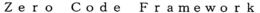 ZERO CODE FRAMEWORK trademark