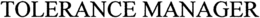 TOLERANCE MANAGER trademark