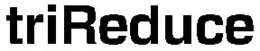 TRIREDUCE trademark