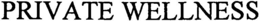 PRIVATE WELLNESS trademark