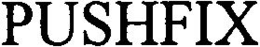 PUSHFIX trademark