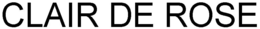 CLAIR DE ROSE trademark