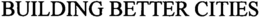 BUILDING BETTER CITIES trademark