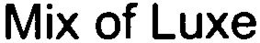 MIX OF LUXE trademark