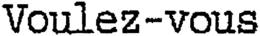 VOULEZ-VOUS trademark