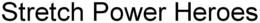 STRETCH POWER HEROES trademark