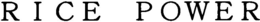R I C E POWER trademark