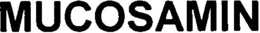 MUCOSAMIN trademark