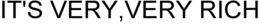 IT'S VERY, VERY RICH trademark