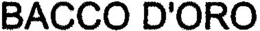 BACCO D'ORO trademark