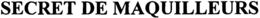 SECRET DE MAQUILLEURS trademark