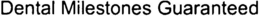 DENTAL MILESTONES GUARANTEED trademark