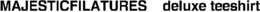 MAJESTICFILATURES DELUXE TEESHIRT trademark