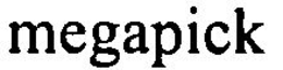 MEGAPICK trademark
