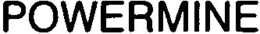 POWERMINE trademark